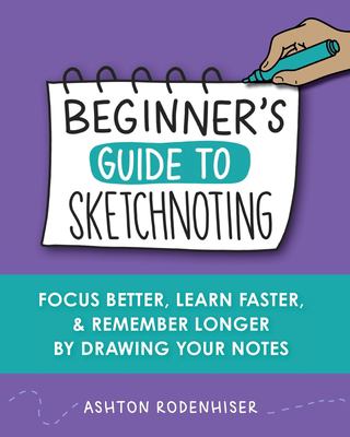Beginners Guide to Sketchnoting book by Ashton Rodenhiser