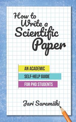 How to Write a Scientific Paper : An Academic Self-Help Guide for PhD ...