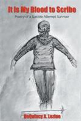 It Is My Blood to Scribe : Poetry of a Suicide Attempt Survivor