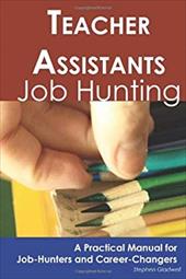 Teacher Assistants: Job Hunting - A Practical Manual for Job-Hunters and Career Changers - Gladwell, Stephen