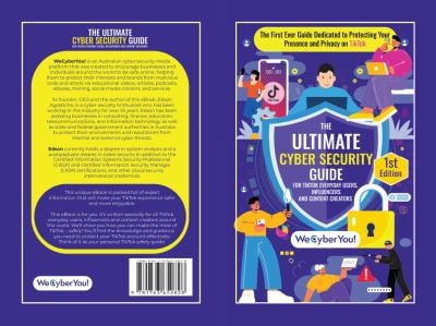 The Ultimate Cyber Security Guide for Tiktok Everyday Users, Influencers and Content Creators: The First Ever Guide Dedicated to Protecting Your Prese
