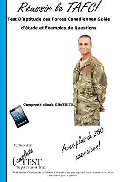 Reussir le Tafc! : Test d'Aptitude des Forces Canadiennes Guide d'Etude et Exemples de Questions
