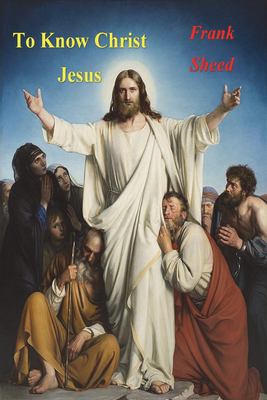 To Know Christ Jesus book by Frank Sheed: 9781774640128