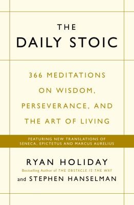 The Daily Stoic : 366 Meditations on Wisdom, Perseverance, and the Art of Living