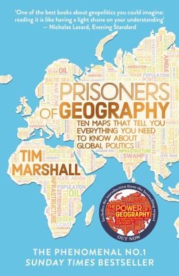 Prisoners of Geography : Ten Maps That Tell You Everything You Need to Know about Global Politics
