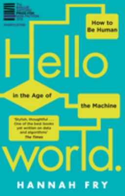 Hello World : How to Be Human in the Age of the Machine