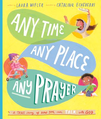 Any Time, Any Place, Any Prayer : A True Story of How You Can Talk with God