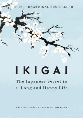 Ikigai : The Japanese Secret to a Long and Happy Life