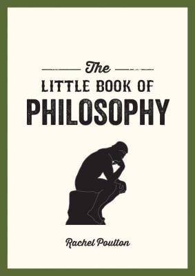 The Little Book of Philosophy : An Introduction to the Key Thinkers and Theories You Need to Know