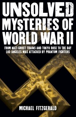 Unsolved Mysteries of World War II : From the Nazi Ghost Train and ...