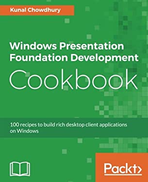 Windows Presentation Foundation Development Cookbook : 100 Recipes to ...