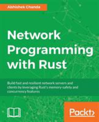 Network Programming with Rust : Build Fast and Resilient Network ...