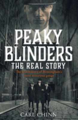 Peaky Blinders: the Real Story : The True History of Birmingham's Most