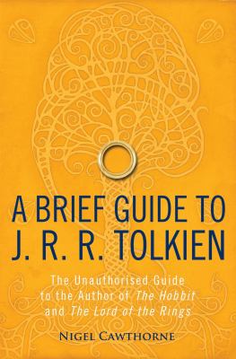 A Brief Guide to J. R. R. Tolkien : A Comprehensive Introduction to the Author of the Hobbit and the Lord of the Rings