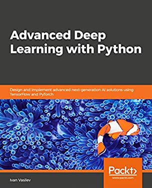 Advanced Deep Learning with Python : Design and Implement Advanced Next ...