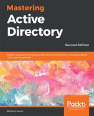 Mastering Active Directory : Deploy and Secure Infrastructures with ...