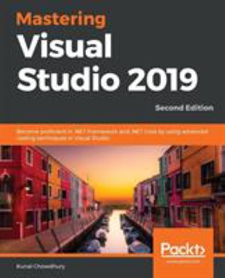 Mastering Visual Studio 2019 : Become Proficient in . NET Framework and ...