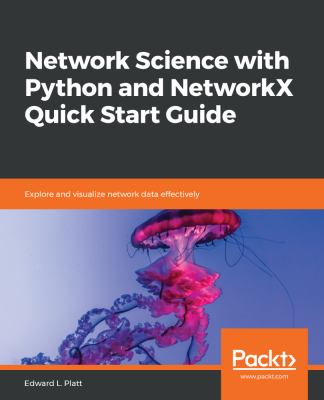 Network Science with Python and NetworkX Quick Start Guide : Explore ...