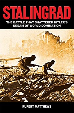 Stalingrad : The Battle That Shattered Hitler's Dream of World Domination