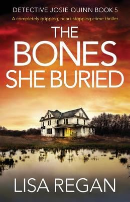 The Bones She Buried: A completely gripping, heart-stopping crime thriller (Detective Josie Quinn) as book, audiobook or ebook.