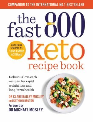 The Fast 800 Keto Recipe Book : Delicious Low-Carb Recipes, for Rapid Weight Loss and Long-term Health