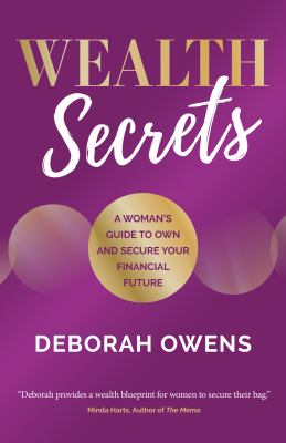 Wealth Secrets : A Woman's Guide to Own and Secure Your Financial