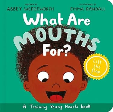 What Are Mouths for? Board Book : Training Young Hearts
