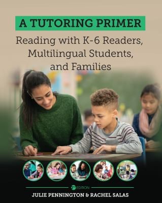 A Tutoring Primer : Reading with K-6 Readers, Multilingual Students, and Families