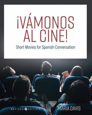 ¡Vámonos Al Cine! : Short Movies for Spanish Conversation