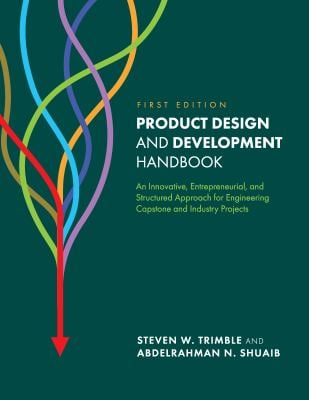 Product Design and Development Handbook : An Innovative, Entrepreneurial, and Structured Approach for Engineering Capstone and Industry Projects
