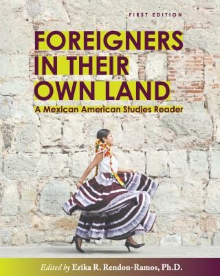 Foreigners in Their Own Land : A Mexican American Studies Reader