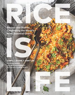 Rice Is Life : Recipes and Stories Celebrating the World's Most ...