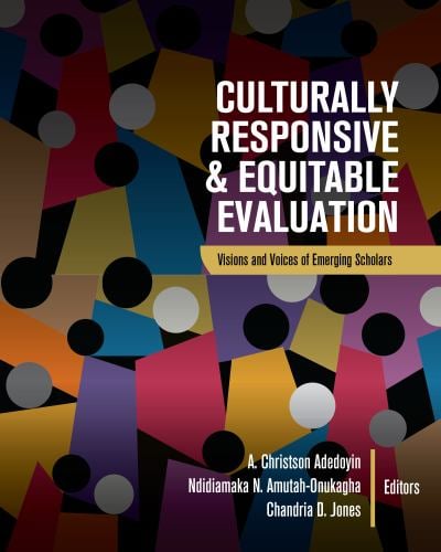 Culturally Responsive and Equitable Evaluation : Visions and Voices of Emerging Scholars