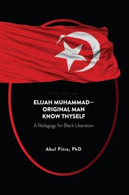Elijah Muhammad--Original Man Know Thyself : A Pedagogy for Black Liberation