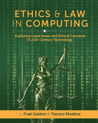 Ethics and Law in Computing : Exploring Legal Issues and Ethical Concerns in 21st-Century Technology