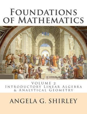 Foundations of Mathematics: Volume 2 : Introductory Linear Algebra and Analytical Geometry
