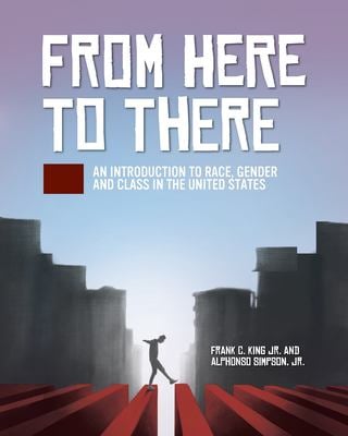 From Here to There : An Introduction to Race, Gender, and Class in the United States