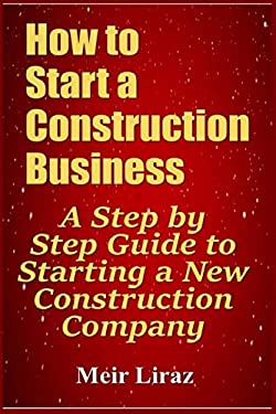 How to Start a Construction Business : A Step by Step Guide to Starting ...