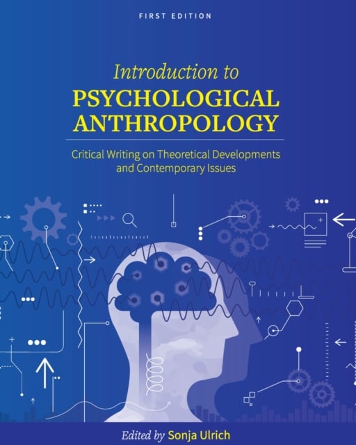 Introduction to Psychological Anthropology : Critical Writing on Theoretical Developments and Contemporary Issues