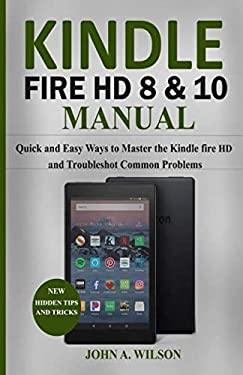 KINDLE FIRE HD 8 and 10 MANUAL : Quick and Easy Ways to Master the