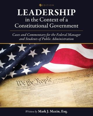 Leadership in the Context of a Constitutional Government : Cases and Commentary for the Federal Manager and Students of Public Administration