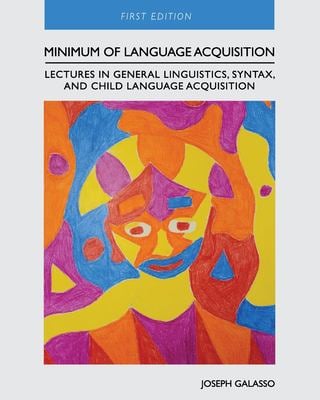 Minimum of Language Acquisition : Lectures in General Linguistics, Syntax, and Child Language Acquisition