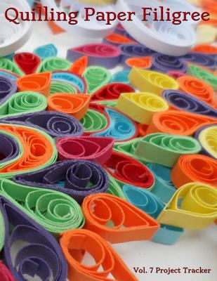 Quilling Paper Filigree Vol. 7 Project Tracker : 8. 5 X11 100-Page ...