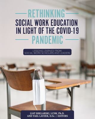 Rethinking Social Work Education in Light of the COVID-19 Pandemic : Lessons Learned from Social Work Scholars and Leaders