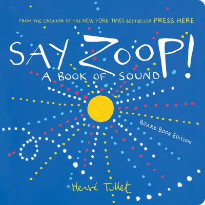 Say Zoop! : A Book of Sound--Board Book Edition