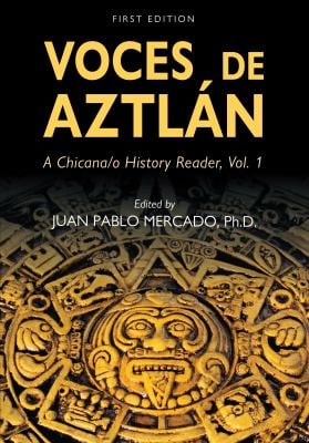 Voces de Aztlán : A Chicana-o History Reader