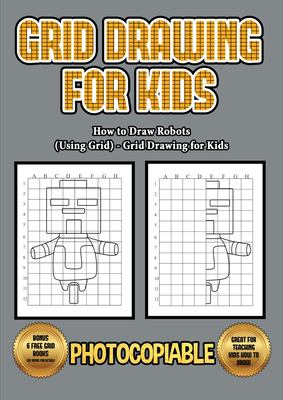 How to Draw Robots (Using Grids) - Grid Drawing for Kids : This Book ...