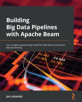 Building Big Data Pipelines with Apache Beam : Use a Single Programming ...