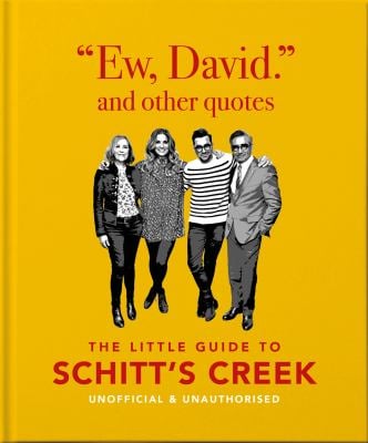 Ew, David, and Other Schitty Quotes: the Little Guide to Schitt's Creek