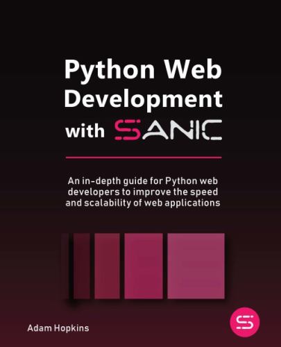 Python Web Development with Sanic : An in-Depth Guide for Python Web ...